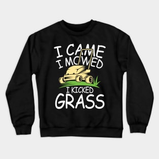 I Came I Mowed I Kicked Grass Crewneck Sweatshirt